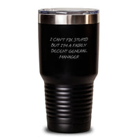 Load image into Gallery viewer, Funny General Manager Gifts from Men for Valentine's Tumbler, 'I Can't Fix Stupid But I'm A Fairly Decent General Manager' Stainless Steel Insulated Cup - Main