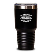 Load image into Gallery viewer, Funny Claims Adjuster Gifts for Men, &#39;I&#39;m A Claims Adjuster. Just Like A Normal Claims Adjuster Except Much Hotter.&#39; Tumbler, Graduation Unique Gifts from Friends - Main
