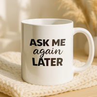 Load image into Gallery viewer, Funny Mom Gift, Ask Me Again Later Coffee Mug, Sarcastic Mother Humor Cup