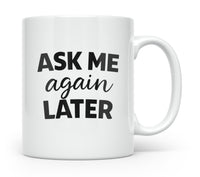 Load image into Gallery viewer, Funny Mom Gift, Ask Me Again Later Coffee Mug, Sarcastic Mother Humor Cup