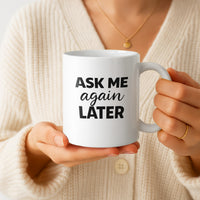 Load image into Gallery viewer, Funny Mom Gift, Ask Me Again Later Coffee Mug, Sarcastic Mother Humor Cup