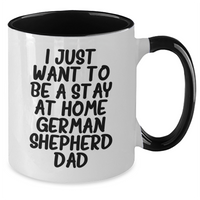 Load image into Gallery viewer, Funny German Shepherd Dog Gifts - I Just Want To Be A Stay At Home Dad Two Tone Coffee Mug, Gifts from Men to German Shepherd Dog Loving Fathers on Father&#39;s Day - Additional

