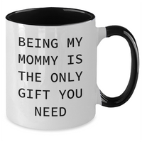 Load image into Gallery viewer, Funny Mommy Gifts from Mom - Two Tone Coffee Mug, &#39;Being My Mommy Is The Only Gift You Need&#39;, Graduation Unique Presents - Additional
