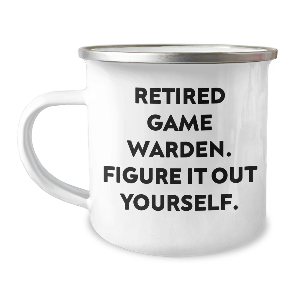 Gifts from Friends and Family - Game Warden Camping Mug, Retired Game Warden. Figure It Out Yourself., Funny Quote, 12 oz Stainless Steel with Enamel Finish - Image 1