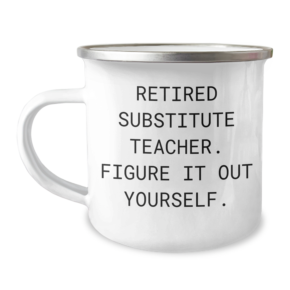 Funny Substitute Teacher Gift, Gifts from Friends to Substitute Teacher, Camping Mug for Graduation - 'Figure It Out Yourself.' - Image 1