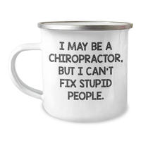 Load image into Gallery viewer, Chiropractor Gifts from Friends - Inspirational Camping Mug for Graduation - &#39;I May Be A Chiropractor, But I Can&#39;t Fix Stupid People.&#39; Quote, 12 oz Stainless Steel with Enamel Finish - Image 1
