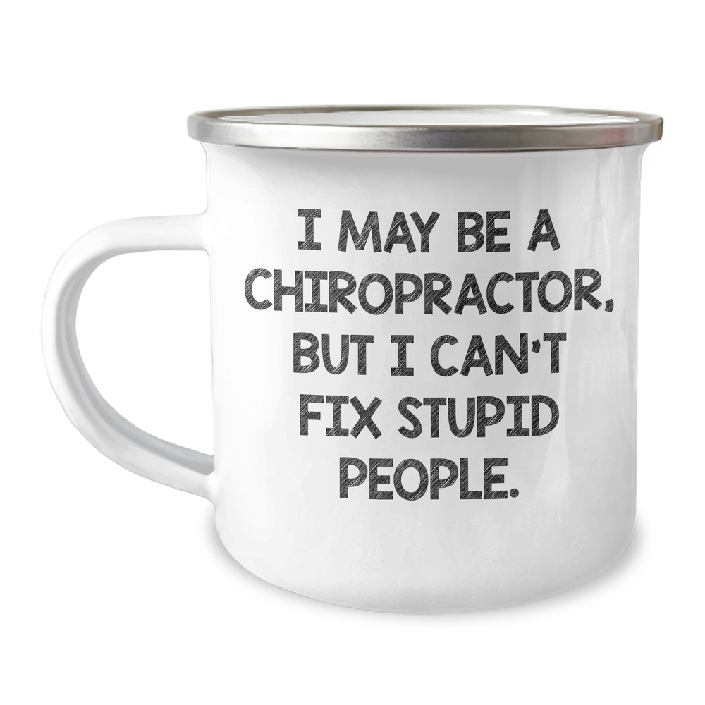 Chiropractor Gifts from Friends - Inspirational Camping Mug for Graduation - 'I May Be A Chiropractor, But I Can't Fix Stupid People.' Quote, 12 oz Stainless Steel with Enamel Finish - Image 1