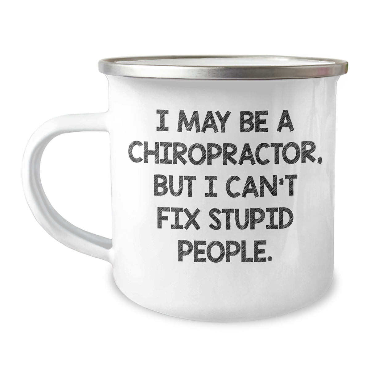 Chiropractor Gifts from Friends - Inspirational Camping Mug for Graduation - 'I May Be A Chiropractor, But I Can't Fix Stupid People.' Quote, 12 oz Stainless Steel with Enamel Finish - Image 1