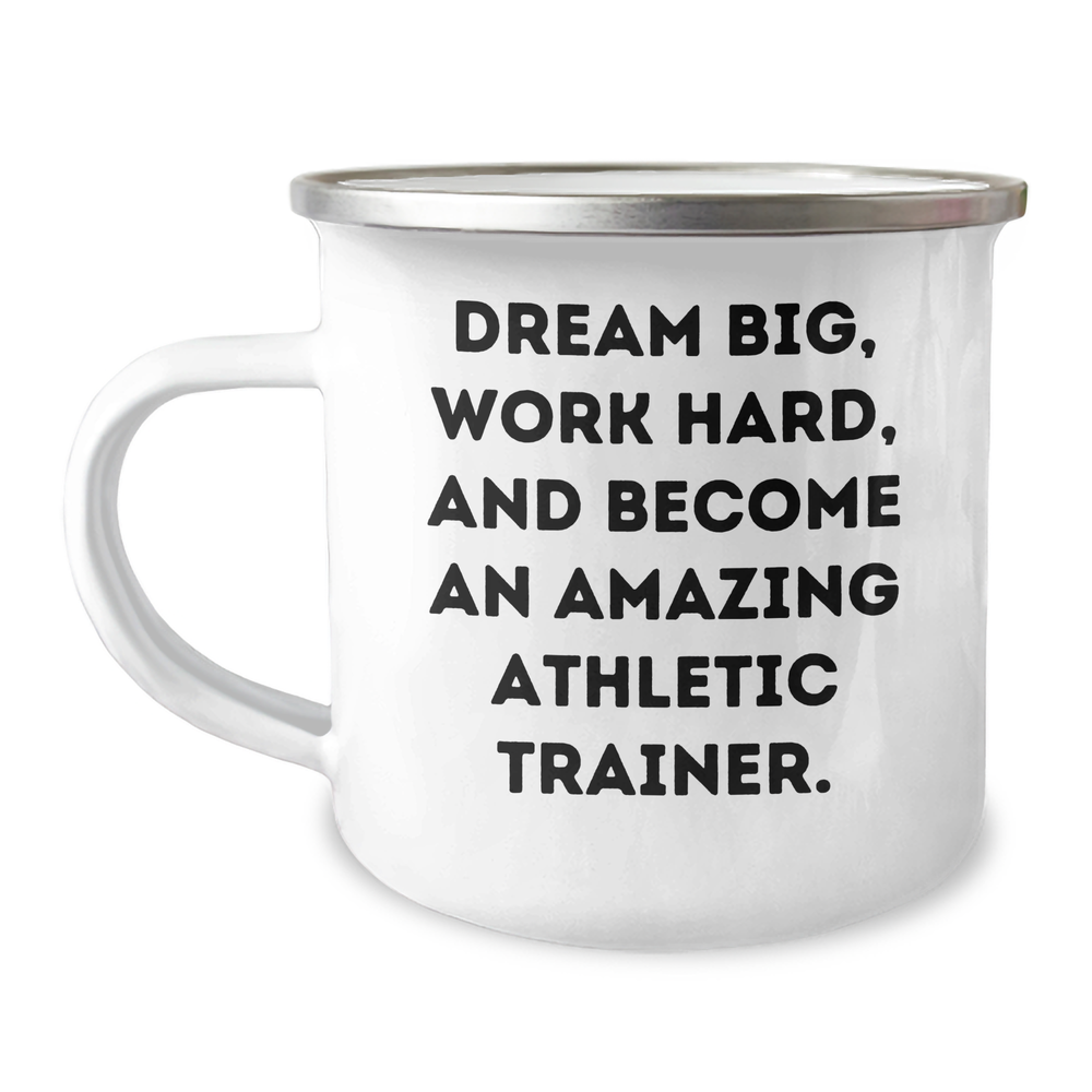 Gifts from Family, Funny Athletic Trainer Quotes, Camping Mug for Dad on Father's Day - Dream Big, Work Hard, And Become An Amazing Athletic Trainer. - Image 1