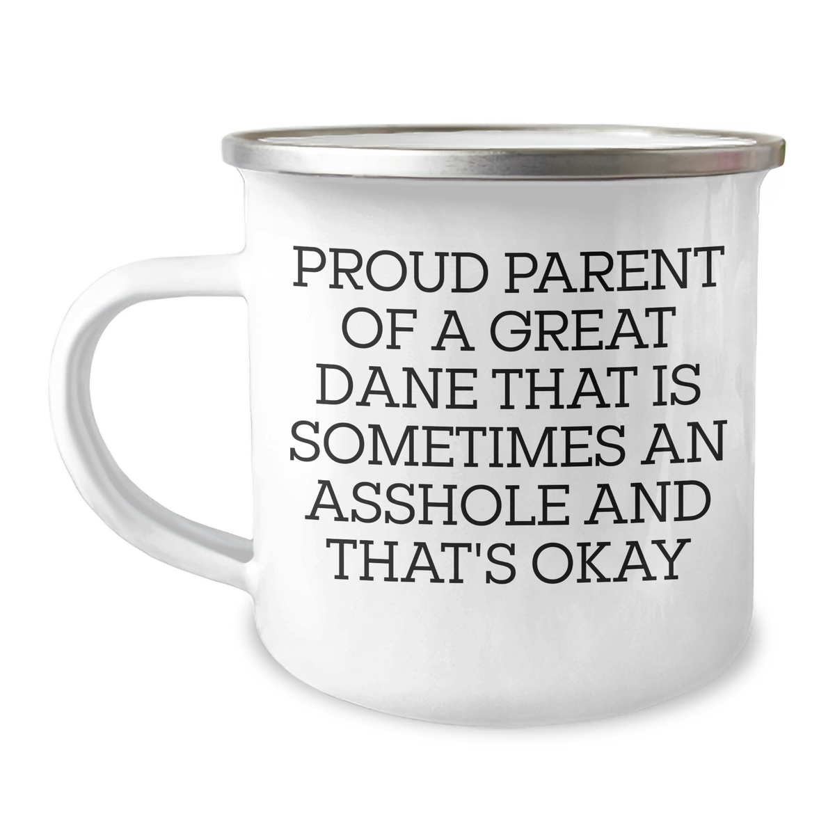 Funny Great Dane Dog Gifts from Family to Great Dane Dog Lovers - 'Proud Parent Of A Great Dane That Is Sometimes An Asshole And That's Okay' Enamel Camping Mug for Graduation - Image 1