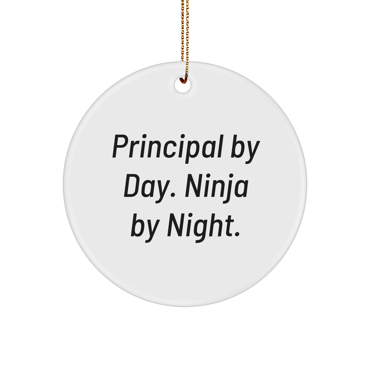 Principal Gifts by Day Circle Ornament, Men Gifts from Friends, Inspirational Quote, Funny Christmas Ornament - Image 1