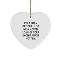 Load image into Gallery viewer, Funny Loan Officer Gifts from Friends, Unique Heart Ornament for Loan Officer, &#39;I&#39;m A Loan Officer. Just Like A Normal Loan Officer Except Much Hotter.&#39; Christmas Unique Gift for Loan Officer - Image 1

