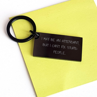 Load image into Gallery viewer, Funny Attendant Keychain Gifts from Men to Attendants on Father&#39;s Day - &#39;I May Be An Attendant, But I Can&#39;t Fix Stupid People.&#39; Quote - Image 3
