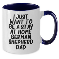 Load image into Gallery viewer, Funny German Shepherd Dog Gifts - I Just Want To Be A Stay At Home Dad Two Tone Coffee Mug, Gifts from Men to German Shepherd Dog Loving Fathers on Father&#39;s Day - Additional
