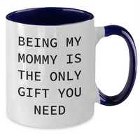 Load image into Gallery viewer, Funny Mommy Gifts from Mom - Two Tone Coffee Mug, &#39;Being My Mommy Is The Only Gift You Need&#39;, Graduation Unique Presents - Additional
