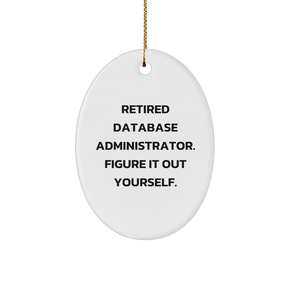Funny Database Administrator Gift, 'Retired Figure It Out Yourself' Oval Ornament for Men, Women, Coworkers, Christmas Unique Gifts from Family - Image 1