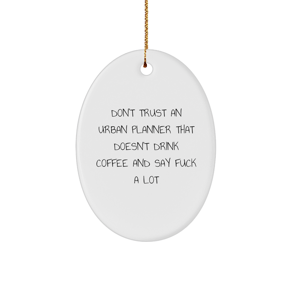 Funny Urban Planner Gifts, Don't Trust An Urban Planner That Doesn't Drink Coffee And Say F--k A Lot Oval Ornament for Christmas, Gifts from Friends for Urban Planner Men - Image 1