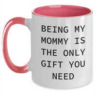 Load image into Gallery viewer, Funny Mommy Gifts from Mom - Two Tone Coffee Mug, &#39;Being My Mommy Is The Only Gift You Need&#39;, Graduation Unique Presents - Main
