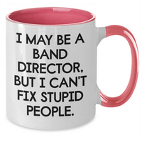 Load image into Gallery viewer, Funny Band Director Gifts for Him or Her - I May Be A Band Director, But I Can&#39;t Fix Stupid People. Two Tone Coffee Mug, Gifts from Family, Friends, or Coworkers for Graduation - Additional
