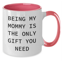 Load image into Gallery viewer, Funny Mommy Gifts from Mom - Two Tone Coffee Mug, &#39;Being My Mommy Is The Only Gift You Need&#39;, Graduation Unique Presents - Additional

