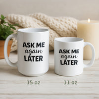 Load image into Gallery viewer, Funny Mom Gift, Ask Me Again Later Coffee Mug, Sarcastic Mother Humor Cup