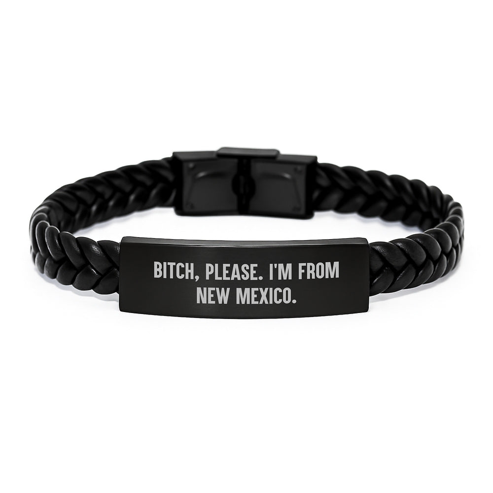 Funny New Mexico Gifts, B-tch, Please. I'm From New Mexico. Interlaced Leather Bracelet for Birthday, Gifts from Men to Friends, Gifts for New Mexico Men - Image 1