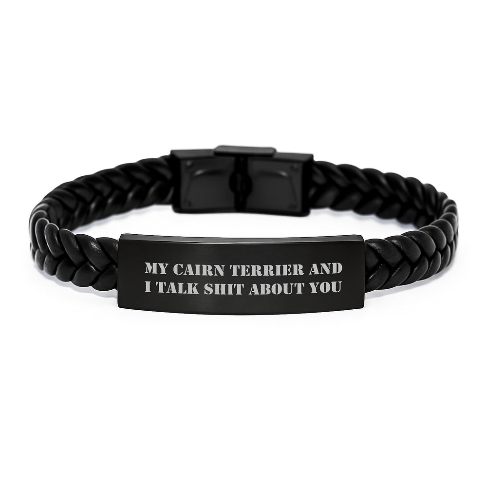 Funny Cairn Terrier Dog Gifts, Interlaced Leather Bracelet for Men or Women, Birthday Unique Gifts from Friends to Family - 'My Cairn Terrier And I Talk Shit About You' - Image 1