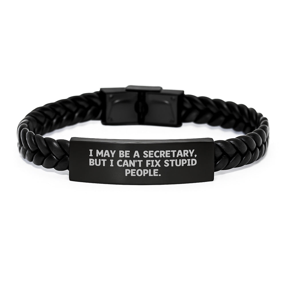 Funny Secretary Christmas Unique Gifts from Men to Secretary Friends with Interlaced Leather Bracelet 'I May Be A Secretary, But I Can't Fix Stupid People.' - Image 1