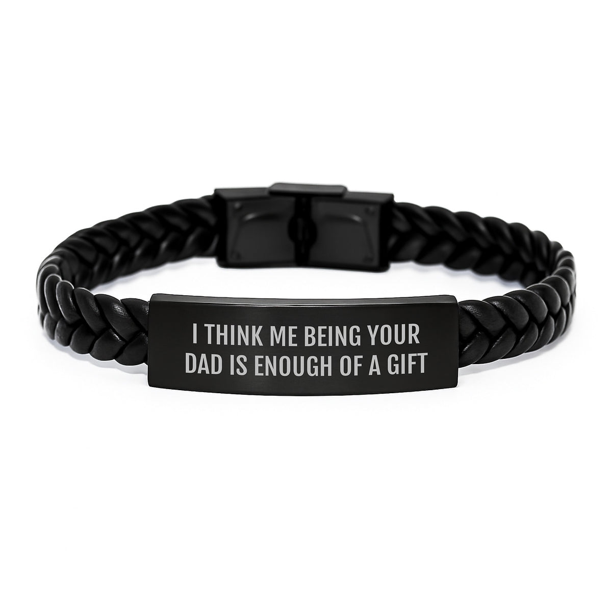 Funny Dad Gifts for Men, Interlaced Leather Bracelet with Stainless Steel, Engraved Quote 'I Think Me Being Your Dad Is Enough Of A Gift', Christmas Unique Presents from Family - Image 1