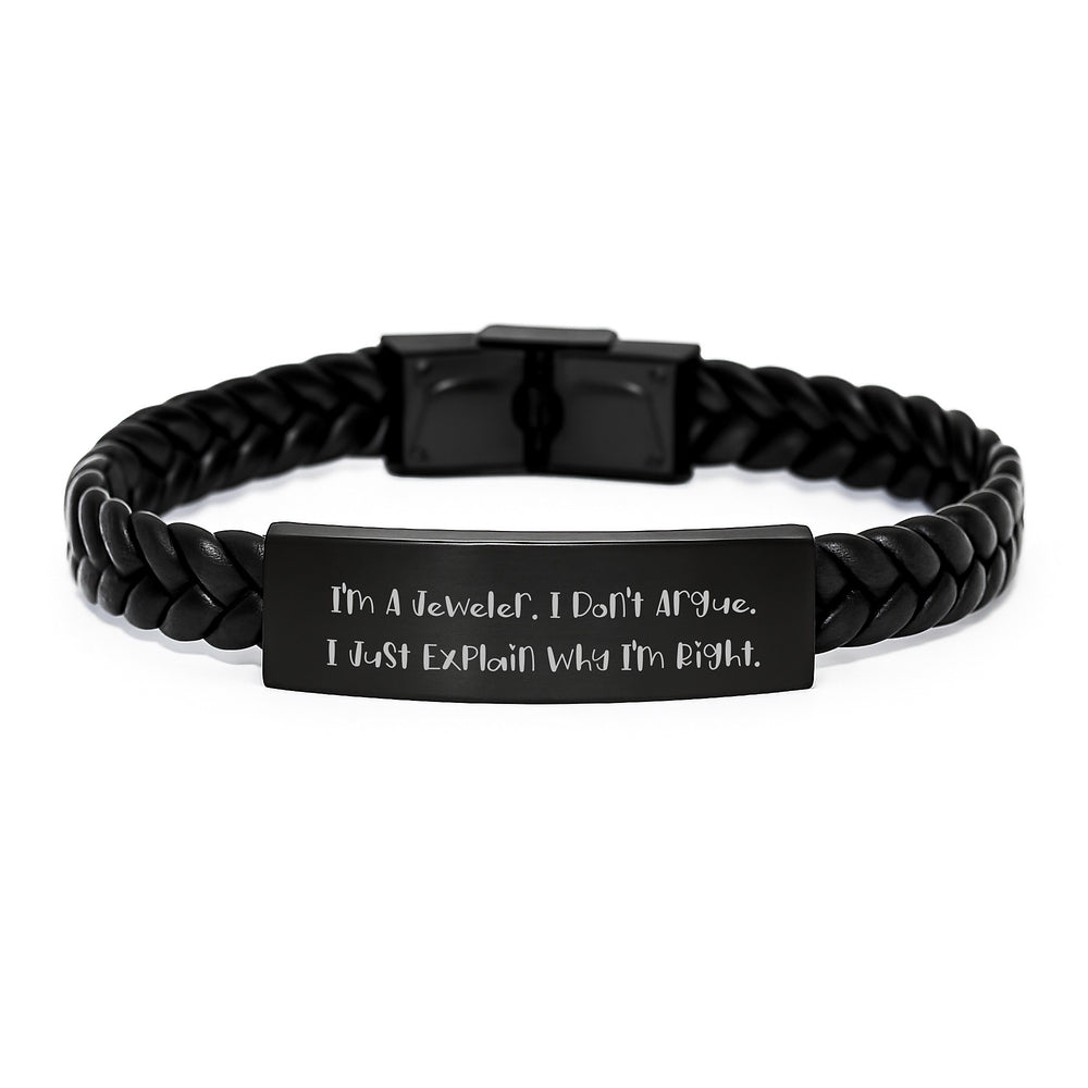 Funny Jeweler Gifts from Men for Christmas Unique Interlaced Leather Bracelet, Inspirational Statement 'I'm A Jeweler. I Don't Argue. I Just Explain Why I'm Right.' - Image 1