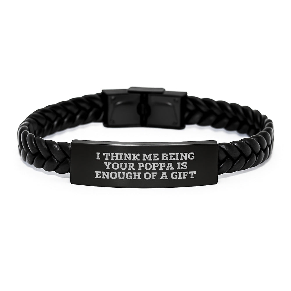 Funny Poppa Gifts, Interlaced Leather Bracelet for Men, Poppa Quote 'I Think Me Being Your Poppa Is Enough Of A Gift', Christmas Unique Presents from Son to Poppa - Image 1