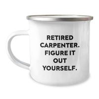 Load image into Gallery viewer, Carpenter Unique Graduation Gifts from Friends, Funny Gifts for Men, 'Retired Carpenter. Figure It Out Yourself.' Camping Mug - Image 1