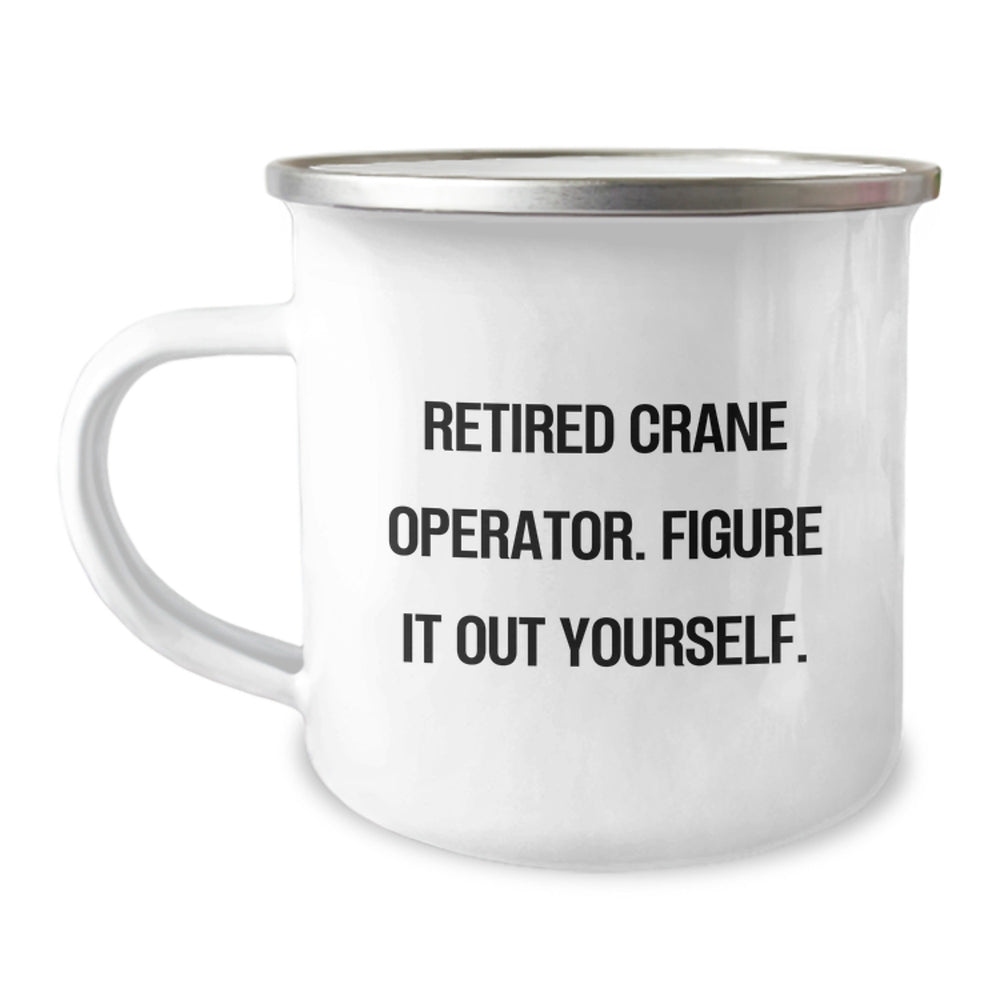 Funny Crane Operator Gifts, 'Retired Crane Operator. Figure It Out Yourself.' Camping Mug, Birthday Unique Gifts from Men to Crane Operator Friends - Image 1
