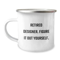 Load image into Gallery viewer, Funny Designer Gifts for Graduation, Gifts from Friends to Men, Women, or Coworkers - Retired Designer Figure It Out Yourself Camping Mug - Image 1