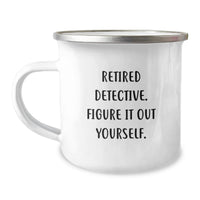 Load image into Gallery viewer, Funny Detective Graduation Gifts from Men - 'Retired Detective, Figure It Out Yourself' Camping Mug, 12 oz Stainless Steel - Image 1