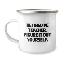 Load image into Gallery viewer, Funny PE Teacher Gifts for Him, Camping Mug with 'Retired Pe Teacher. Figure It Out Yourself.' Quote, Unique Christmas Unique Gifts for Men from Friends - Image 1