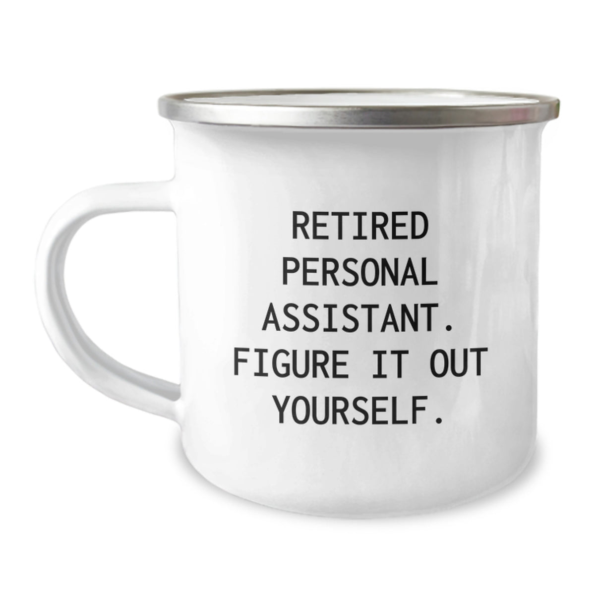 Personal Assistant Gifts, Funny Quote, 12 oz Camping Mug, 'Retired Personal Assistant. Figure It Out Yourself.' - Gifts from Family to Personal Assistant, Unique Graduation Gift - Image 1
