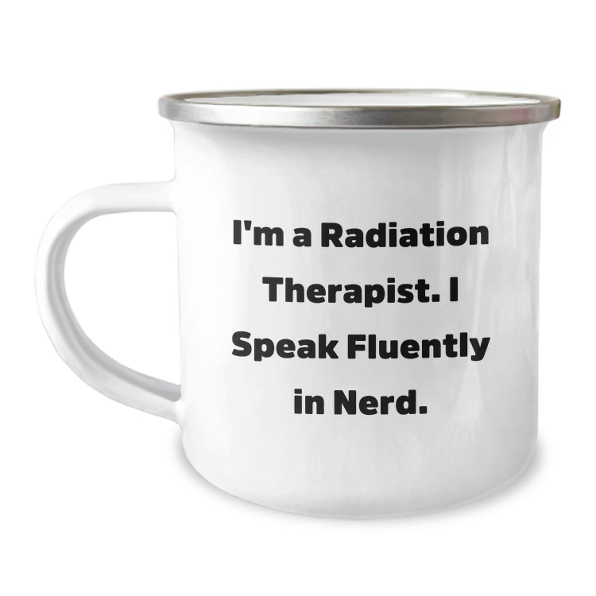 Funny Radiation Therapist Gifts from Friends for Men - I'm A Radiation Therapist. I Speak Fluently In genius. - 12 oz Camping Mug, Graduation Unique Gifts - Image 1
