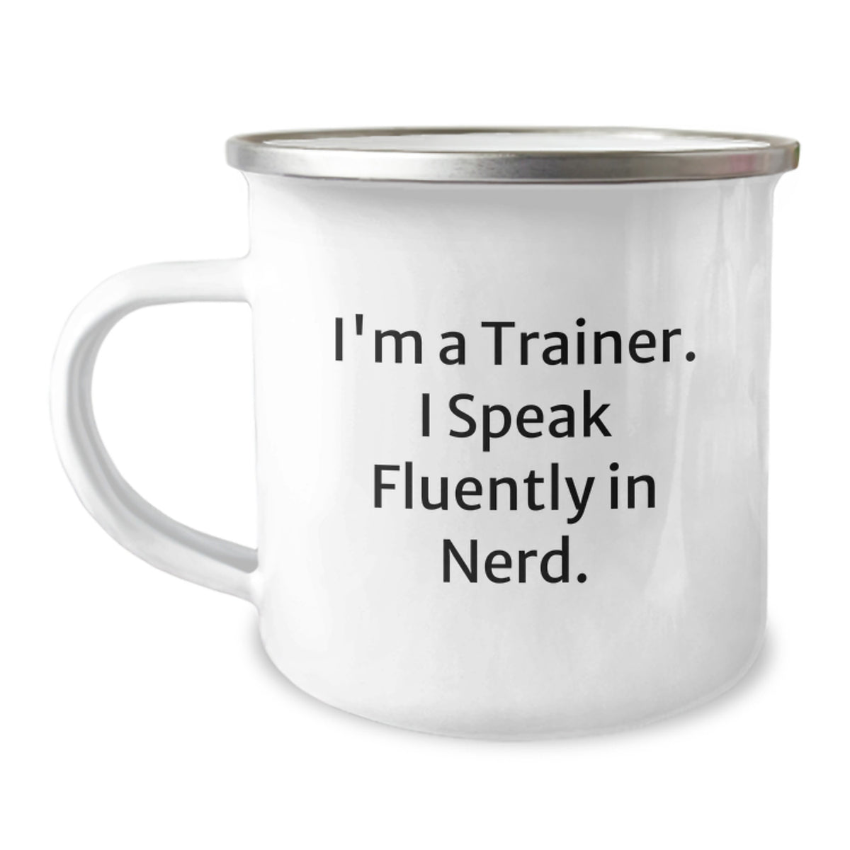 Gifts from Friends, Gifts for Trainers - Funny Trainer Mug, I'm A Trainer. I Speak Fluently In genius. - 12 oz Stainless Steel Camping Mug with Enamel Finish, Perfect for Graduation - Image 1
