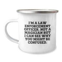 Load image into Gallery viewer, Funny Gifts from Men to Law Enforcement Officer Friends - Camping Mug, I'm A Law Enforcement Officer. Not A Magician But I Can See Why You Might Be Confused. Christmas Unique Gifts - Image 1