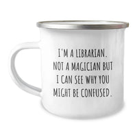Load image into Gallery viewer, Funny Librarian Gifts from Men, Unique Christmas Memorable Presents for Librarian Friends, Camping Mug with I'm A Librarian Not A Magician But I Can See Why You Might Be Confused. - Image 1