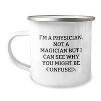 Load image into Gallery viewer, Funny Physician Gifts for Men Birthday Unique Gifts from Friends and Family - I'm A Physician. Not A Magician But I Can See Why You Might Be Confused. Camping Mug - Image 1