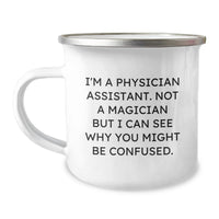 Load image into Gallery viewer, Funny Gifts for Physician Assistant from Friends and Family - I'm A Physician Assistant. Not A Magician But I Can See Why You Might Be Confused. Camping Mug for Graduation, Unique Physician Assistant - Image 1