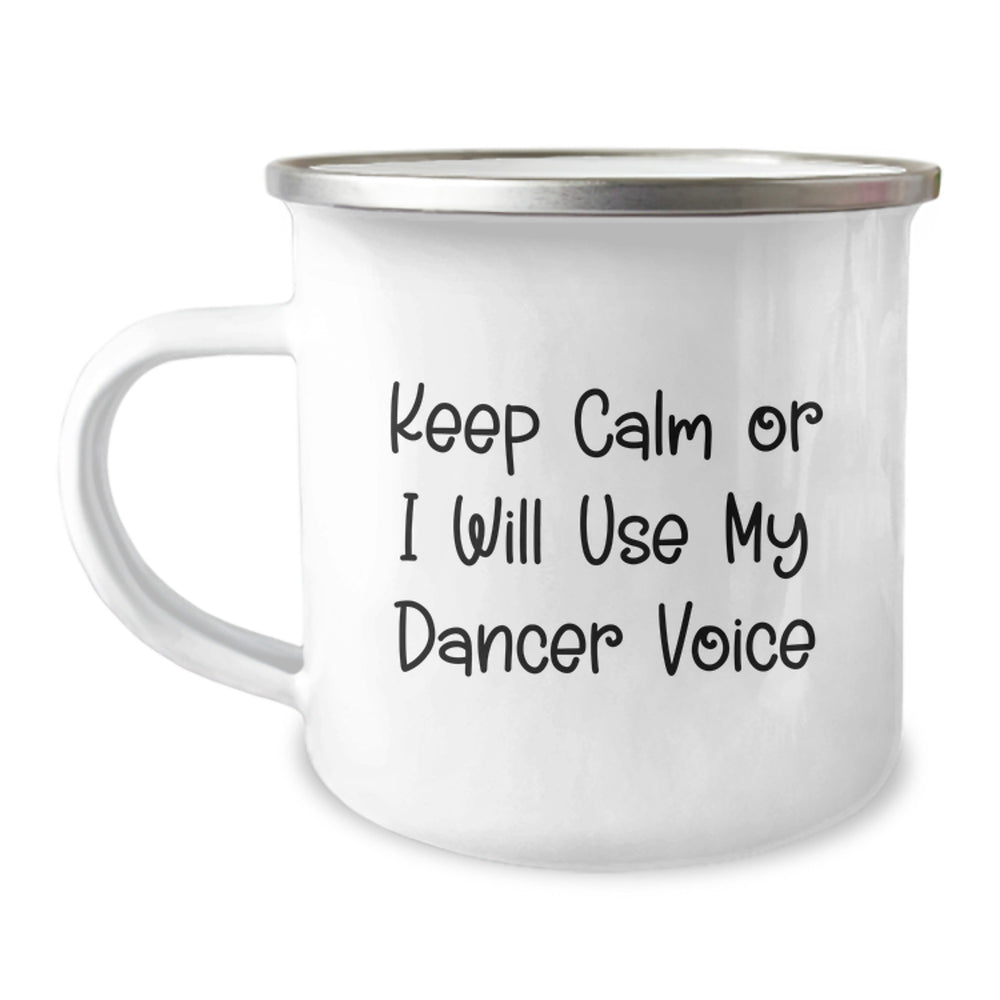 Funny Dancer Gifts from Friends - Keep Calm Or I Will Use My Dancer Voice Camping Mug, Birthday Unique Gifts for Dancer Enthusiasts - Image 1