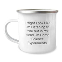 Load image into Gallery viewer, Funny Home Science Experiments Camping Mug Gifts from Men, Women, or Friends for Graduation, I Might Look Like I&#39;m Listening To You But In My Head I&#39;m Home Science Experiments. - Image 1
