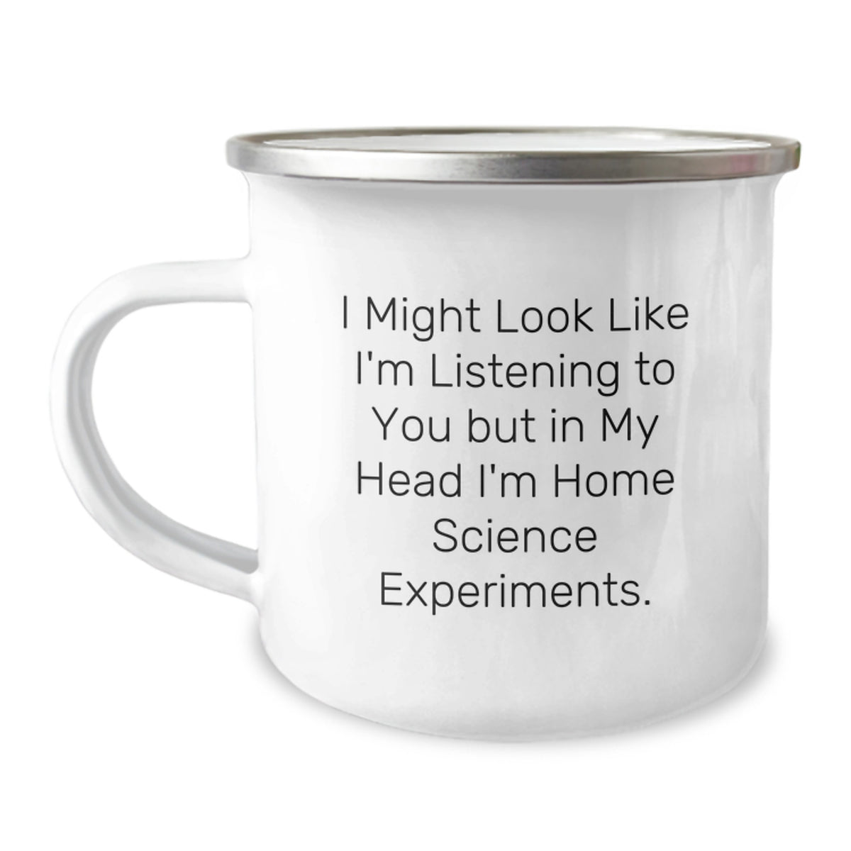 Funny Home Science Experiments Camping Mug Gifts from Men, Women, or Friends for Graduation, I Might Look Like I'm Listening To You But In My Head I'm Home Science Experiments. - Image 1
