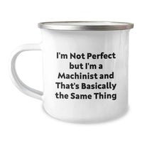 Load image into Gallery viewer, Funny Machinist Gifts from Friends, Funny Machinist Camping Mug for Graduation, I&#39;m Not Perfect But I&#39;m A Machinist And That&#39;s Basically The Same Thing Quote - Image 1
