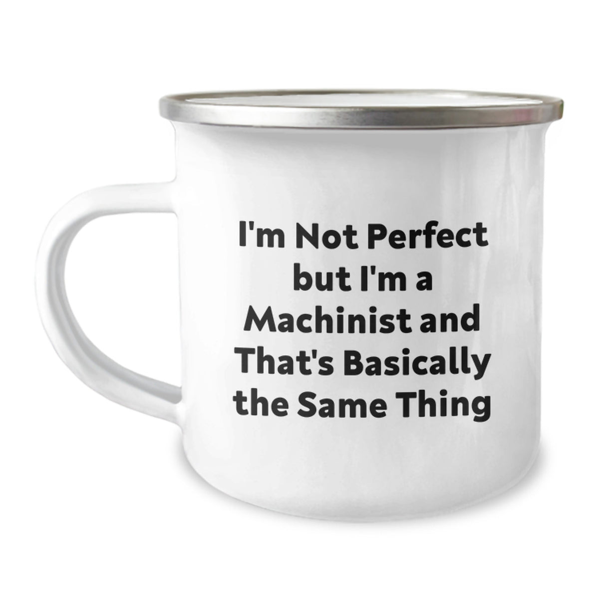Funny Machinist Gifts from Friends, Funny Machinist Camping Mug for Graduation, I'm Not Perfect But I'm A Machinist And That's Basically The Same Thing Quote - Image 1