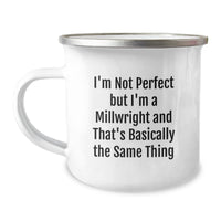 Load image into Gallery viewer, Funny Millwright Gifts, I&#39;m Not Perfect But I&#39;m A Millwright And That&#39;s Basically The Same Thing, Graduation Unique Gifts for Men from Family - Image 1
