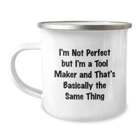 Load image into Gallery viewer, Funny Tool Maker Gifts, Camping Mug for Birthday, &#39;I&#39;m Not Perfect But I&#39;m A Tool Maker And That&#39;s Basically The Same Thing&#39; Quote, Gifts from Friends to Tool Makers, Gifts for Tool Makers - Image 1
